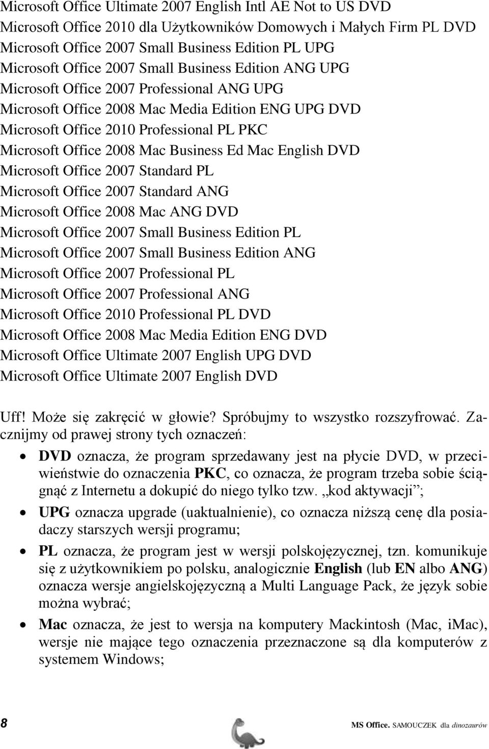 Business Ed Mac English DVD Microsoft Office 2007 Standard PL Microsoft Office 2007 Standard ANG Microsoft Office 2008 Mac ANG DVD Microsoft Office 2007 Small Business Edition PL Microsoft Office