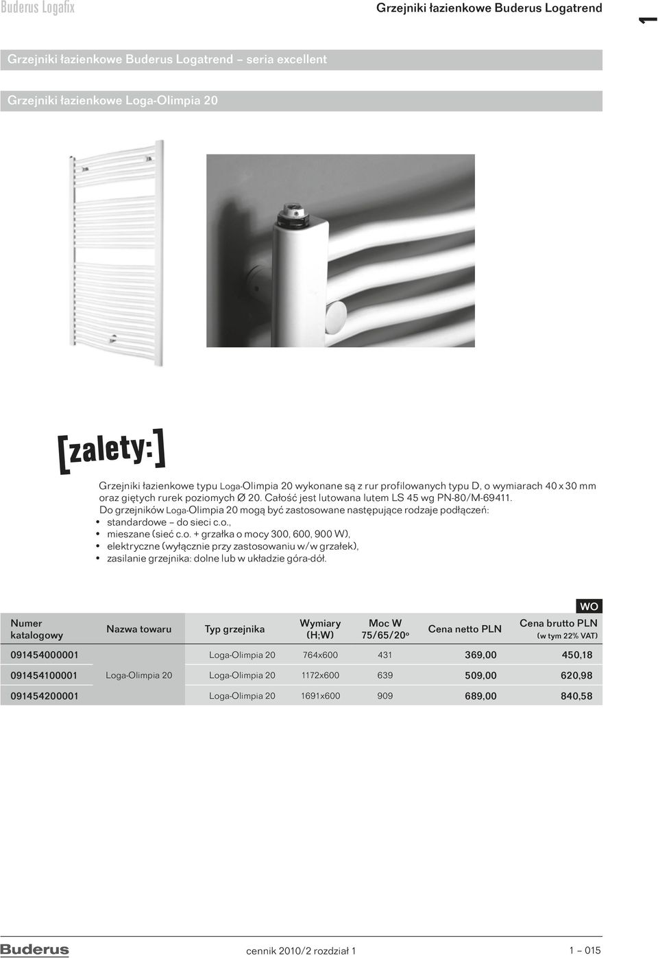 o., mieszane (sieć c.o. + grzałka o mocy 300, 600, 900 W), elektryczne (wyłącznie przy zastosowaniu w/w grzałek), zasilanie grzejnika: dolne lub w układzie góra-dół.