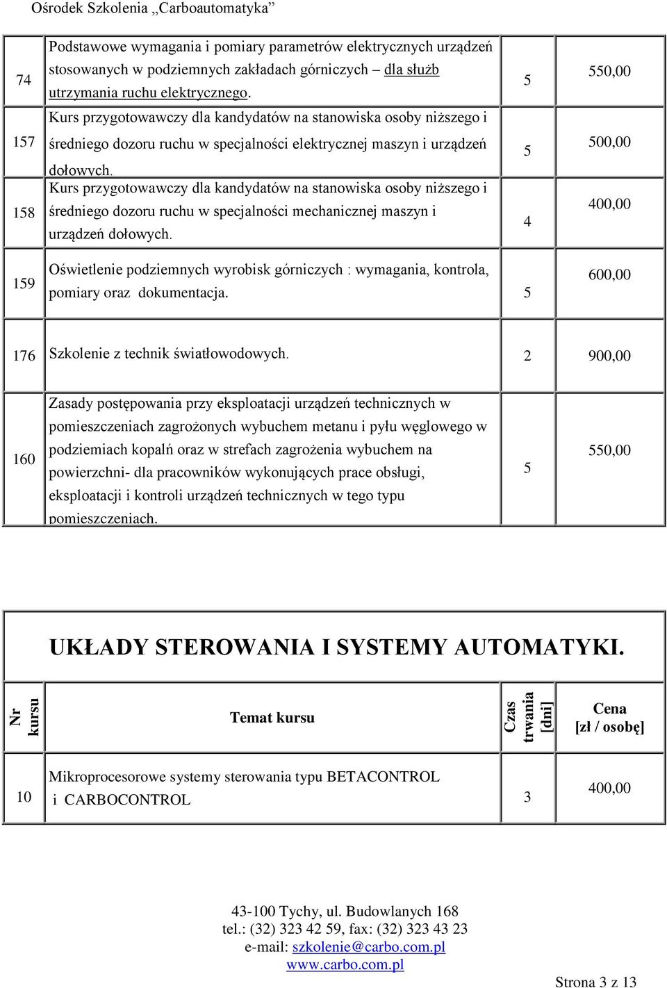 Kurs przygotowawczy dla kandydatów na stanowiska osoby niższego i średniego dozoru ruchu w specjalności mechanicznej maszyn i urządzeń dołowych.