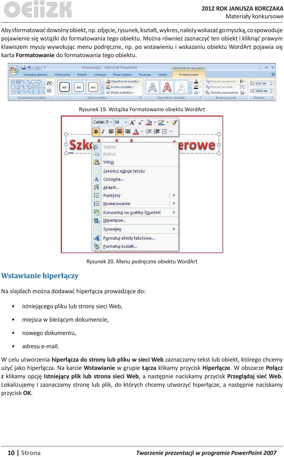 Rysunek 19. Wstążka Formatowanie obiektu WordArt Wstawianie hiperłączy Rysunek 20.