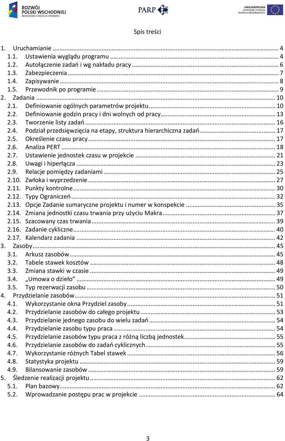 Podział przedsięwzięcia na etapy, struktura hierarchiczna zadań... 17 2.5. Określenie czasu pracy... 17 2.6. Analiza PERT... 18 2.7. Ustawienie jednostek czasu w projekcie... 21 2.8. Uwagi i hiperłącza.