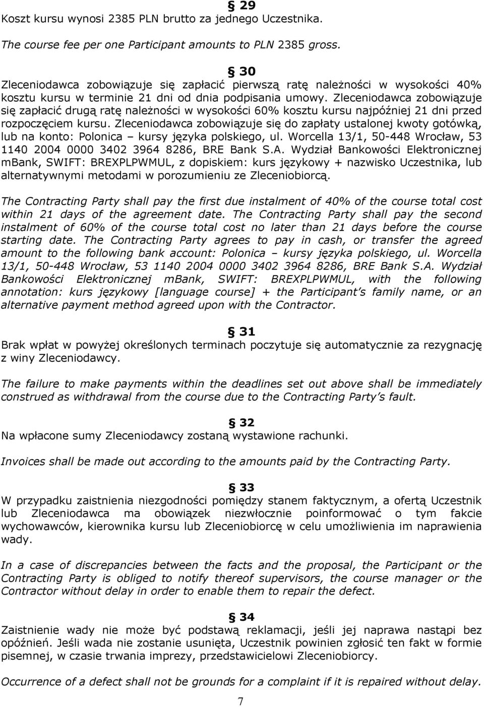 Zleceniodawca zobowiązuje się zapłacić drugą ratę należności w wysokości 60% kosztu kursu najpóźniej 21 dni przed rozpoczęciem kursu.