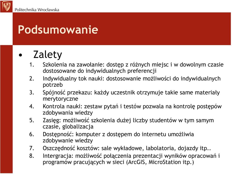 Kontrola nauki: zestaw pytań i testów pozwala na kontrolę postępów zdobywania wiedzy 5. Zasięg: możliwość szkolenia dużej liczby studentów w tym samym czasie, globalizacja 6.