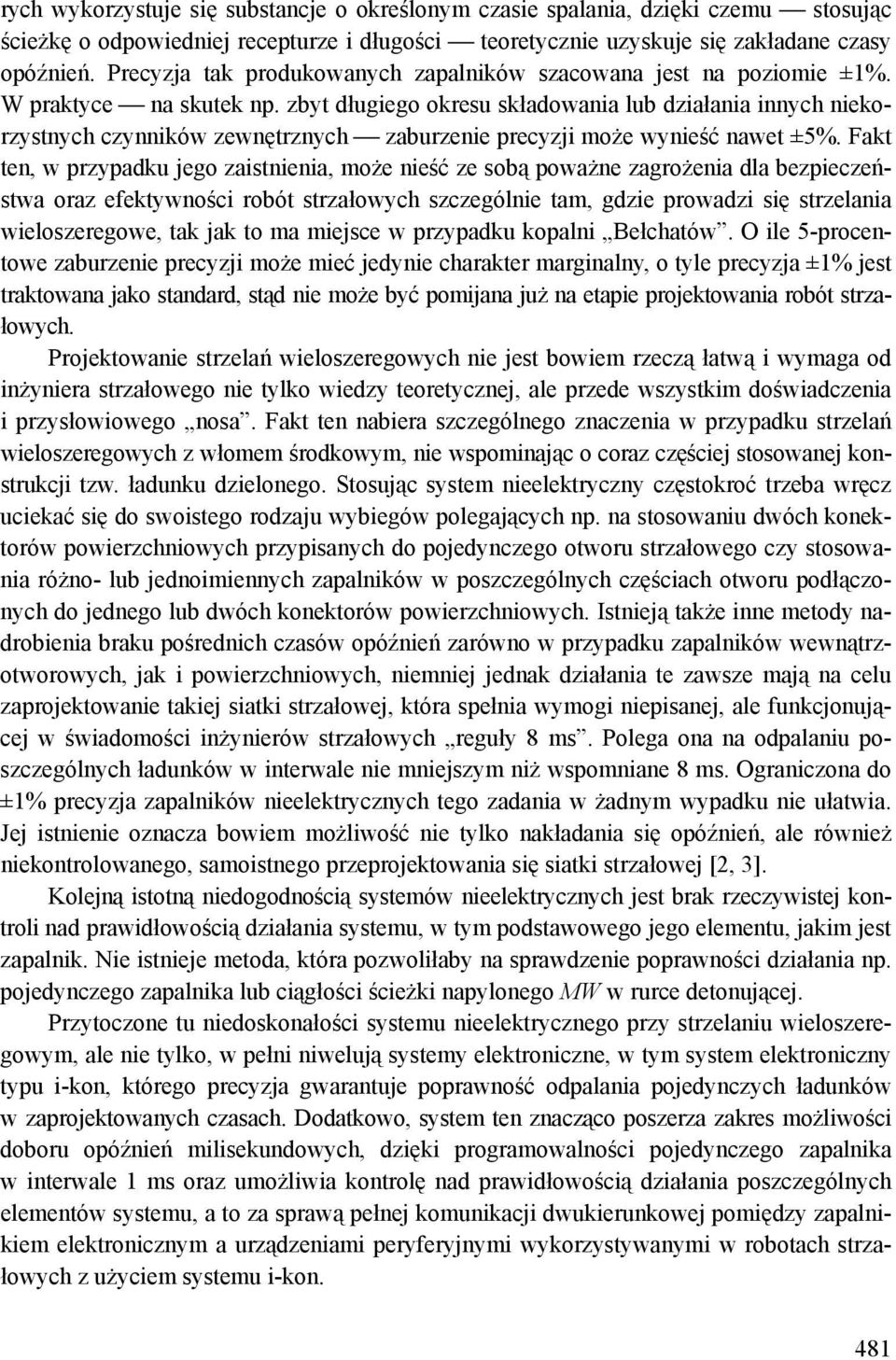 zbyt długiego okresu składowania lub działania innych niekorzystnych czynników zewnętrznych zaburzenie precyzji może wynieść nawet ±5%.