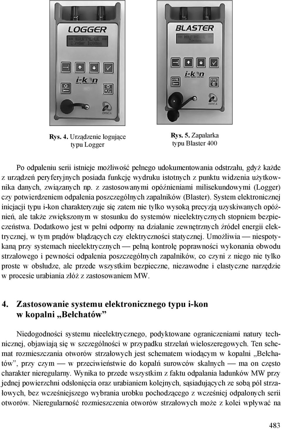 danych, związanych np. z zastosowanymi opóźnieniami milisekundowymi (Logger) czy potwierdzeniem odpalenia poszczególnych zapalników (Blaster).