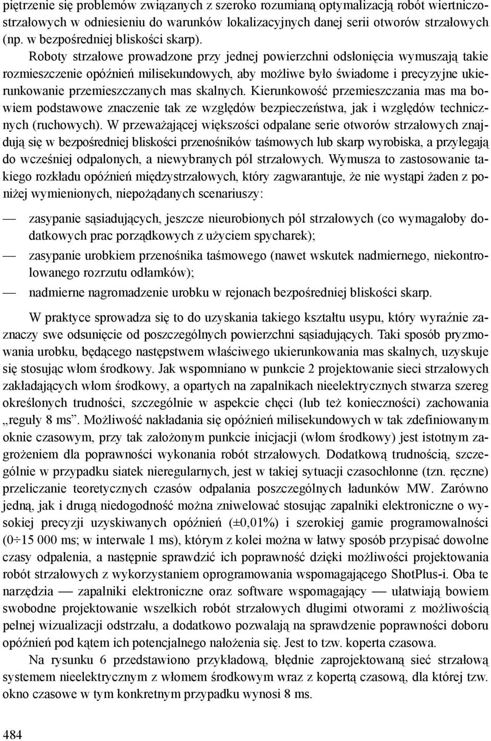 Roboty strzałowe prowadzone przy jednej powierzchni odsłonięcia wymuszają takie rozmieszczenie opóźnień milisekundowych, aby możliwe było świadome i precyzyjne ukierunkowanie przemieszczanych mas