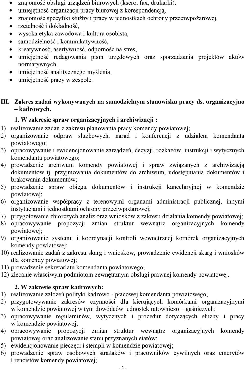 sporządzania projektów aktów normatywnych, umiejętność analitycznego myślenia, umiejętność pracy w zespole. III. Zakres zadań wykonywanych na samodzielnym stanowisku pracy ds. organizacyjno kadrowych.