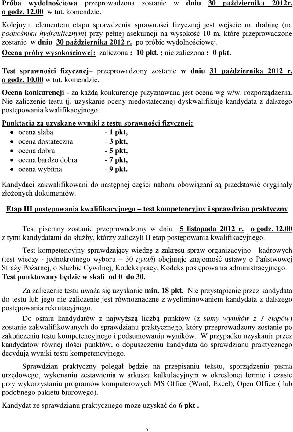 października 2012 r. po próbie wydolnościowej. Ocena próby wysokościowej: zaliczona : 10 pkt. ; nie zaliczona : 0 pkt. Test sprawności fizycznej przeprowadzony zostanie w dniu 31 października 2012 r.