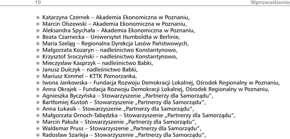 Kimmel KTTK Pomorzanka, Aleksandra Spychała Akademia Ekonomiczna w Poznaniu, Iwona Jankowska Fundacja Rozwoju Demokracji Lokalnej, Ośrodek Regionalny w Poznaniu, Anna Okrajek Fundacja Rozwoju