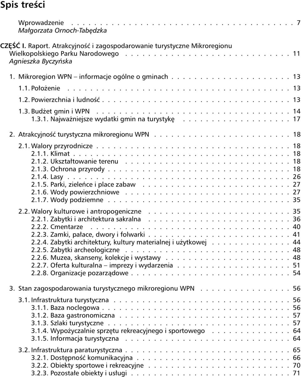 Powierzchnia i ludność................................. 13 1.3. Budżet gmin i WPN.................................. 14 1.3.1. Najważniejsze wydatki gmin na turystykę................... 17 2.