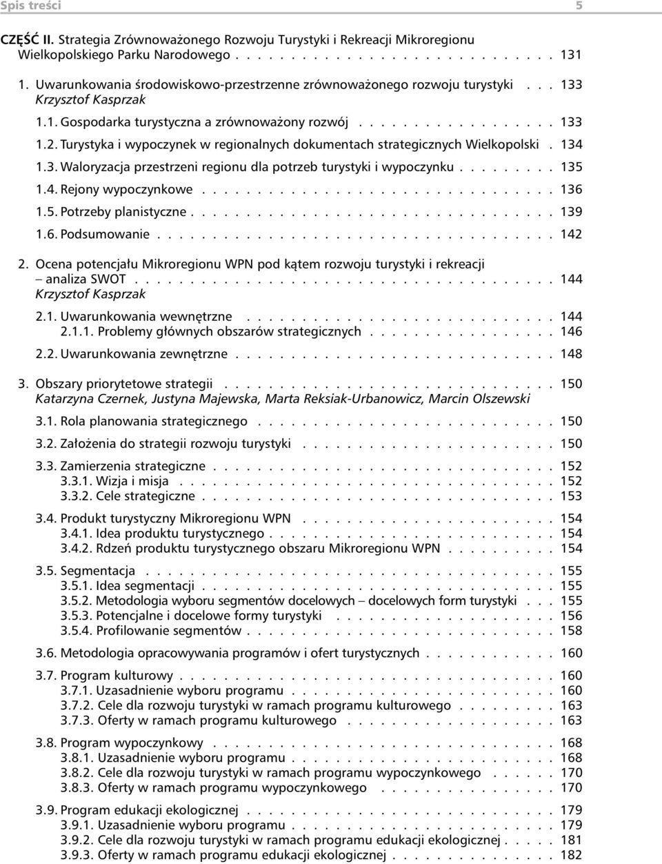 Turystyka i wypoczynek w regionalnych dokumentach strategicznych Wielkopolski. 134 1.3. Waloryzacja przestrzeni regionu dla potrzeb turystyki i wypoczynku......... 135 1.4. Rejony wypoczynkowe................................ 136 1.