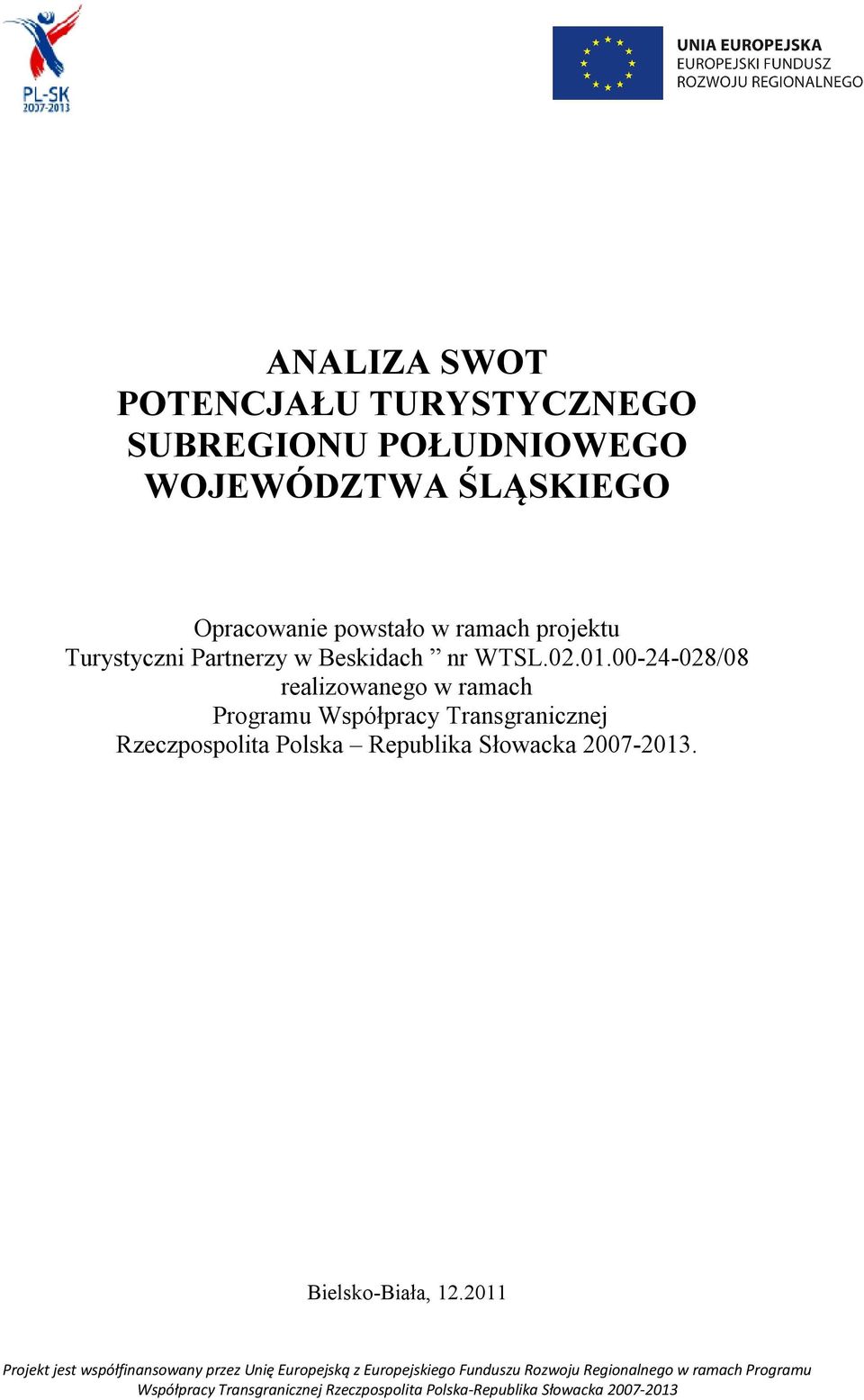 00-24-028/08 realizowanego w ramach Programu Współpracy Transgranicznej Rzeczpospolita Polska Republika Słowacka 2007-2013.