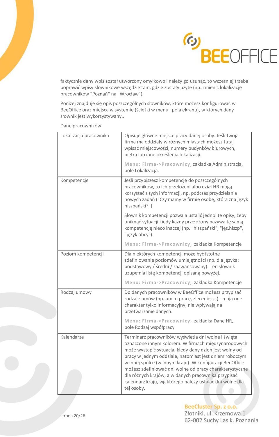 Poniżej znajduje się opis poszczególnych słowników, które możesz konfigurować w BeeOffice oraz miejsca w systemie (ścieżki w menu i pola ekranu), w których dany słownik jest wykorzystywany.