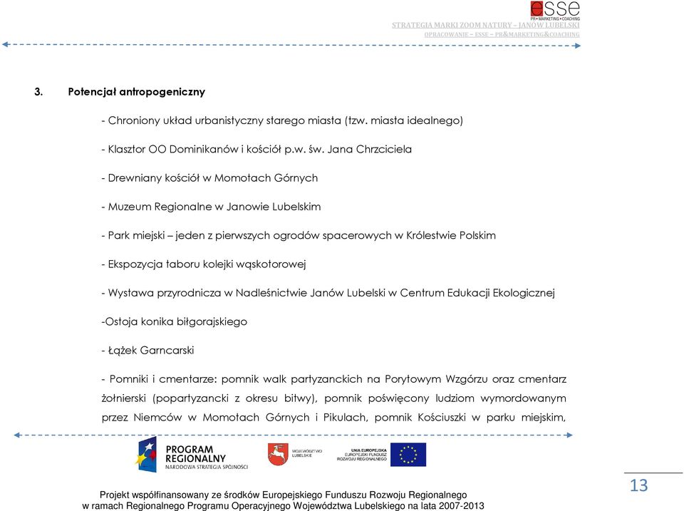 taboru kolejki wąskotorowej - Wystawa przyrodnicza w Nadleśnictwie Janów Lubelski w Centrum Edukacji Ekologicznej -Ostoja konika biłgorajskiego - ŁąŜek Garncarski - Pomniki i cmentarze: