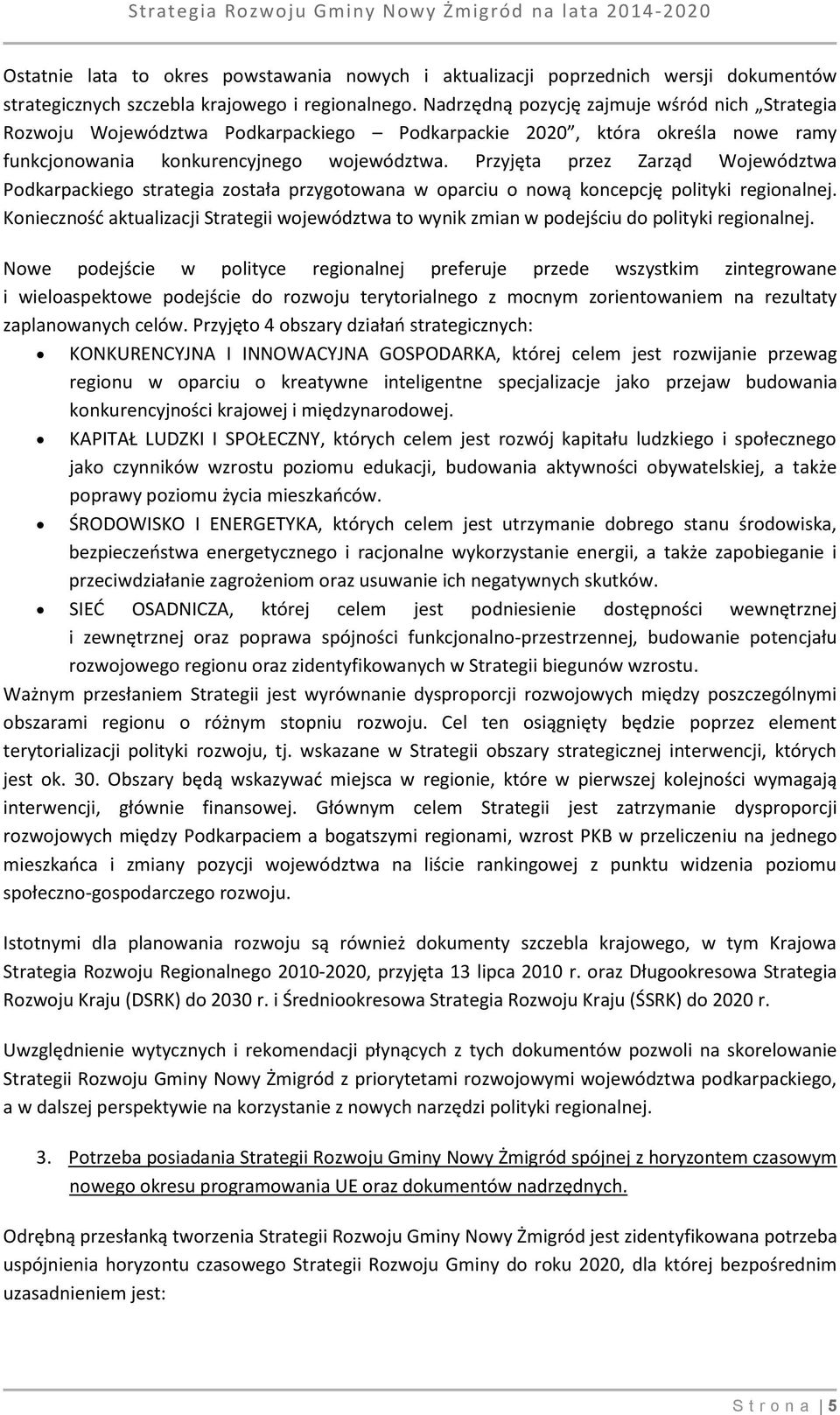 Przyjęta przez Zarząd Województwa Podkarpackiego strategia została przygotowana w oparciu o nową koncepcję polityki regionalnej.