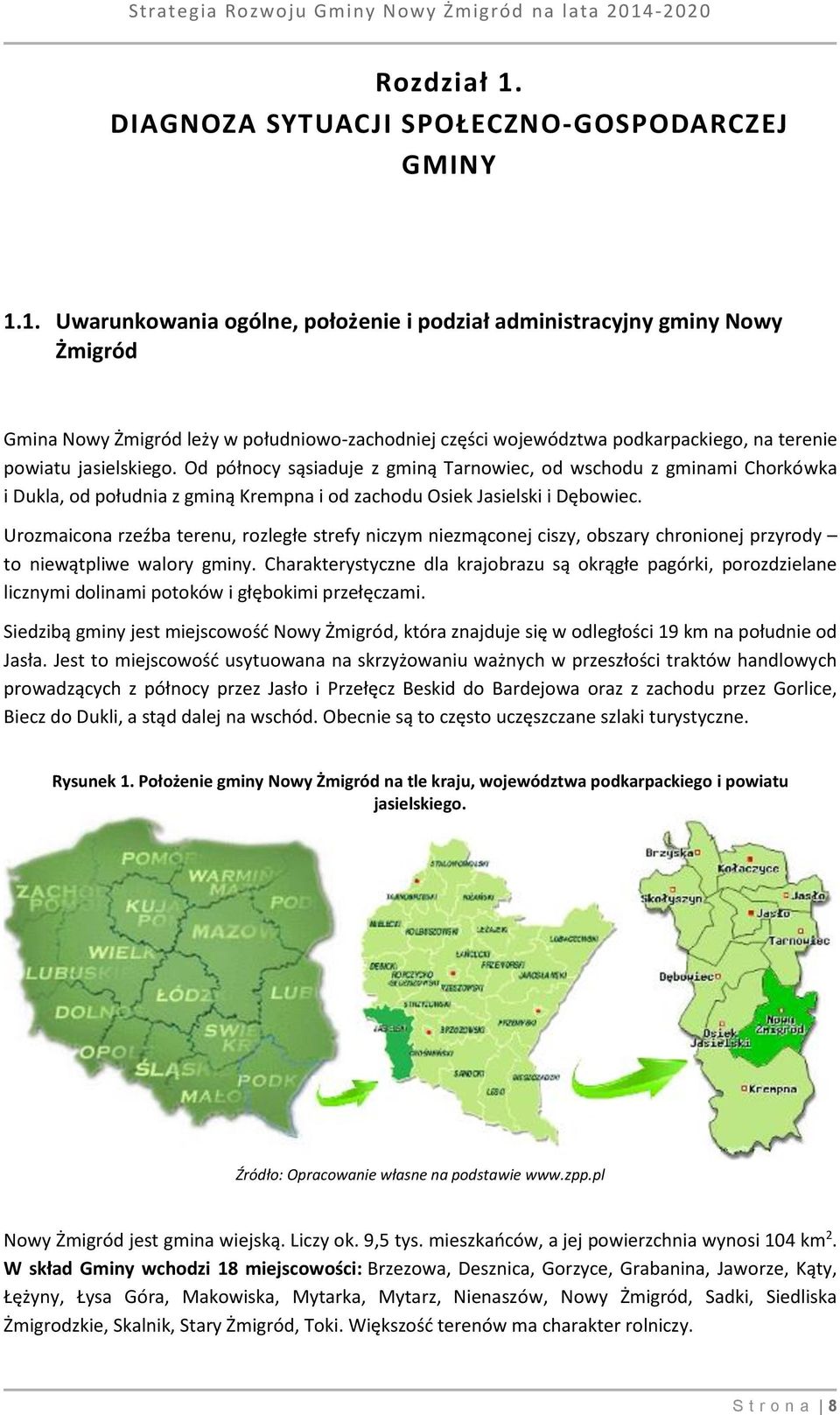 1. Uwarunkowania ogólne, położenie i podział administracyjny gminy Nowy Żmigród Gmina Nowy Żmigród leży w południowo-zachodniej części województwa podkarpackiego, na terenie powiatu jasielskiego.