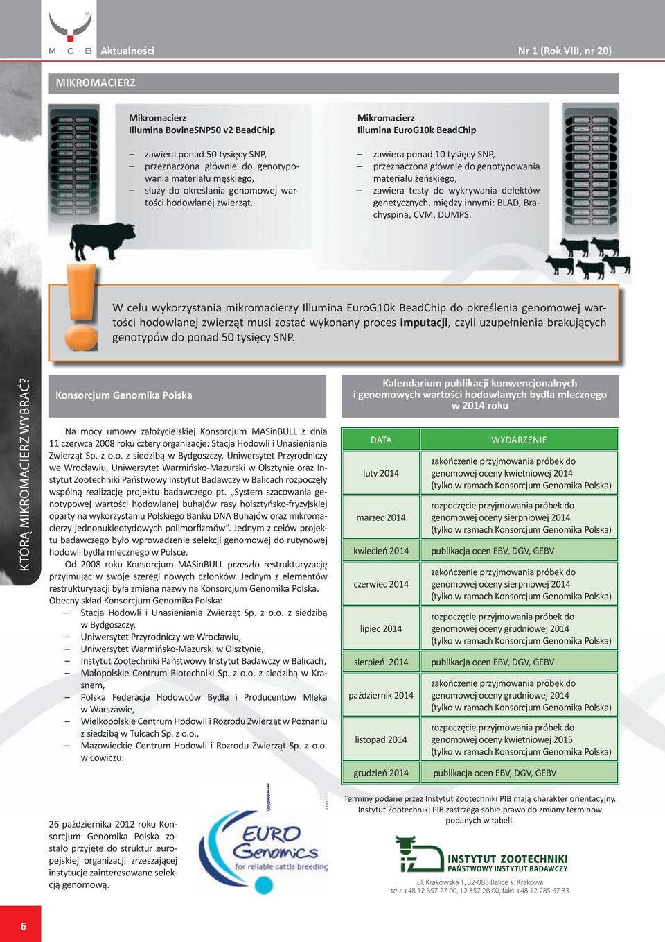 Mikromacierz Illumina EuroG10k BeadChip zawiera ponad 10 tysięcy SNP, przeznaczona głównie do genotypowania materiału żeńskiego, zawiera testy do wykrywania defektów genetycznych, między innymi: