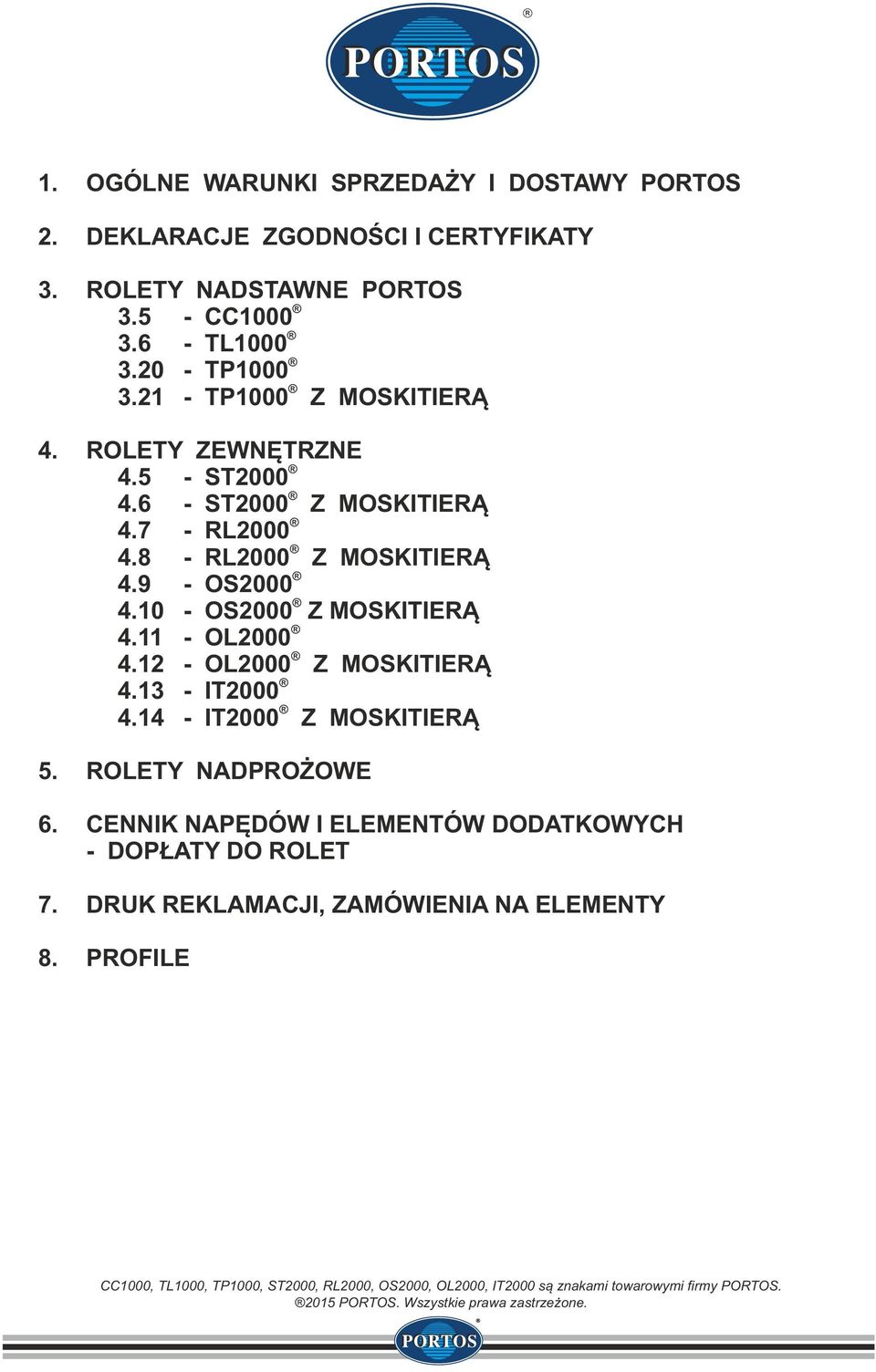 1 OL000 Z MOSKITIERĄ 4.13 IT000 4.14 IT000 Z MOSKITIERĄ 5. ROLETY NADPROŻOWE 6. CENNIK NAPĘDÓW I ELEMENTÓW DODATKOWYCH DOPŁATY DO ROLET 7.