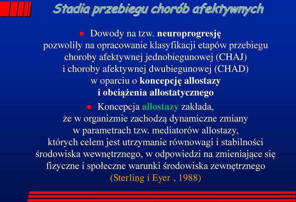 dwubiegunowej (CHAD) w oparciu o koncepcję allostazy i obciążenia allostatycznego Koncepcja allostazy zakłada, że w organizmie