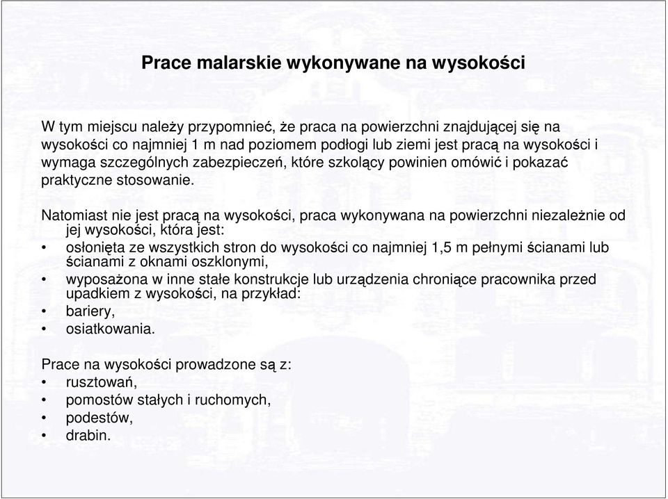 Natomiast nie jest pracą na wysokości, praca wykonywana na powierzchni niezaleŝnie od jej wysokości, która jest: osłonięta ze wszystkich stron do wysokości co najmniej 1,5 m pełnymi