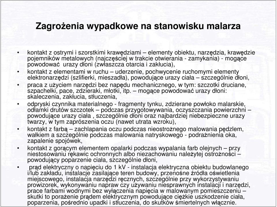 szczególnie dłoni, praca z uŝyciem narzędzi bez napędu mechanicznego, w tym: szczotki druciane, szpachelki, pace, zdzieraki, młotki, itp.