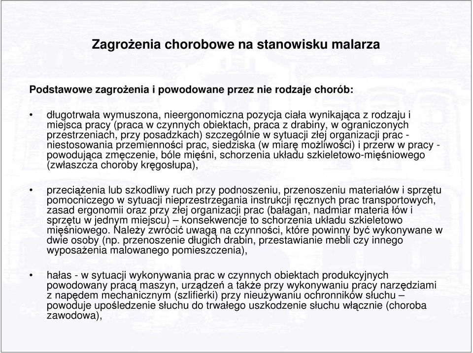 moŝliwości) i przerw w pracy - powodująca zmęczenie, bóle mięśni, schorzenia układu szkieletowo-mięśniowego (zwłaszcza choroby kręgosłupa), przeciąŝenia lub szkodliwy ruch przy podnoszeniu,