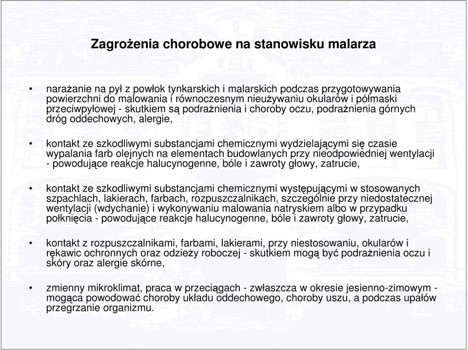 olejnych na elementach budowlanych przy nieodpowiedniej wentylacji - powodujące reakcje halucynogenne, bóle i zawroty głowy, zatrucie, kontakt ze szkodliwymi substancjami chemicznymi występującymi w