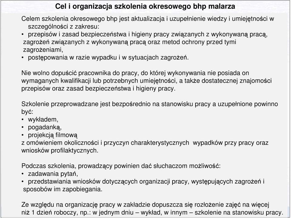 Nie wolno dopuścić pracownika do pracy, do której wykonywania nie posiada on wymaganych kwalifikacji lub potrzebnych umiejętności, a takŝe dostatecznej znajomości przepisów oraz zasad bezpieczeństwa