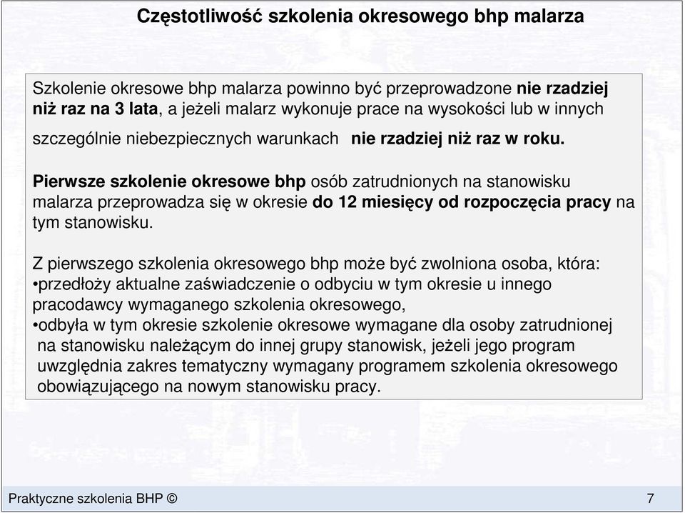 Pierwsze szkolenie okresowe bhp osób zatrudnionych na stanowisku malarza przeprowadza się w okresie do 12 miesięcy od rozpoczęcia pracy na tym stanowisku.