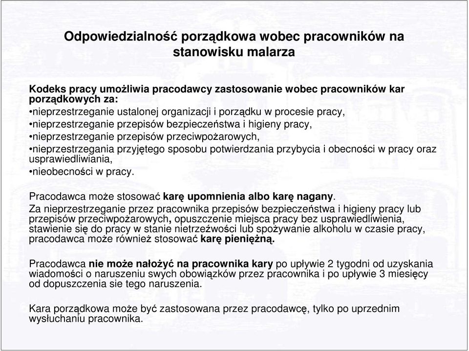 obecności w pracy oraz usprawiedliwiania, nieobecności w pracy. Pracodawca moŝe stosować karę upomnienia albo karę nagany.