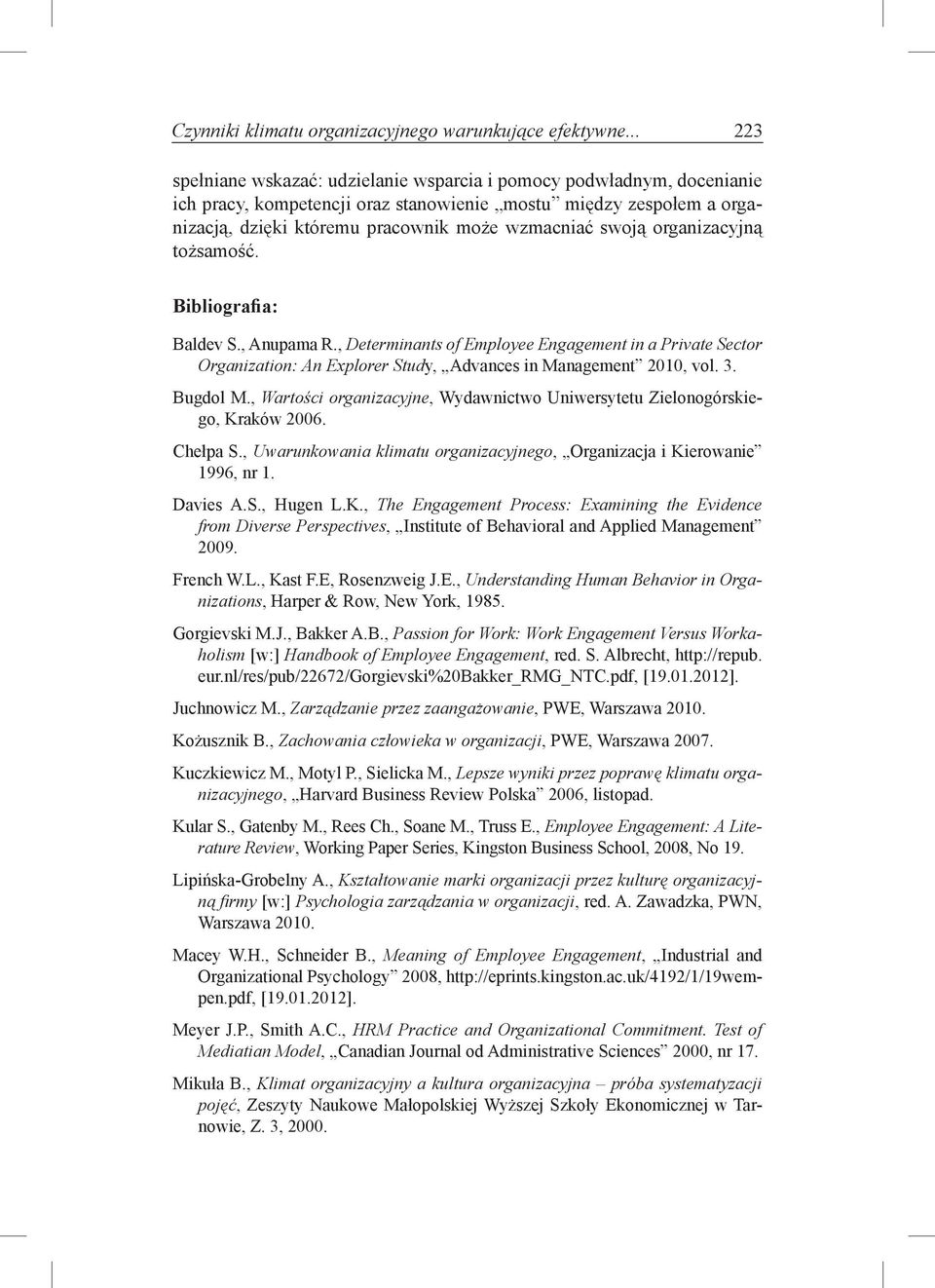 swoją organizacyjną tożsamość. Bibliografia: Baldev S., Anupama R., Determinants of Employee Engagement in a Private Sector Organization: An Explorer Study, Advances in Management 2010, vol. 3.