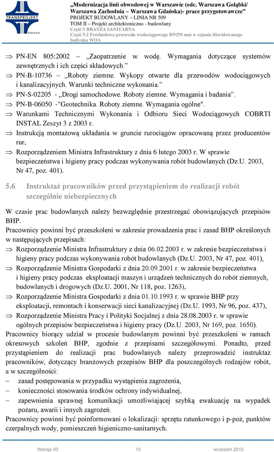 Warunkami Technicznymi Wykonania i Odbioru Sieci Wodociągowych COBRTI INSTAL Zeszyt 3 z 2003 r.