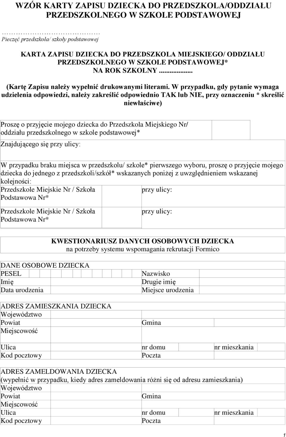 W przypadku, gdy pytanie wymaga udzielenia odpowiedzi, należy zakreślić odpowiednio lub, przy oznaczeniu * skreślić niewłaściwe) Proszę o przyjęcie mojego dziecka do Przedszkola Miejskiego Nr/