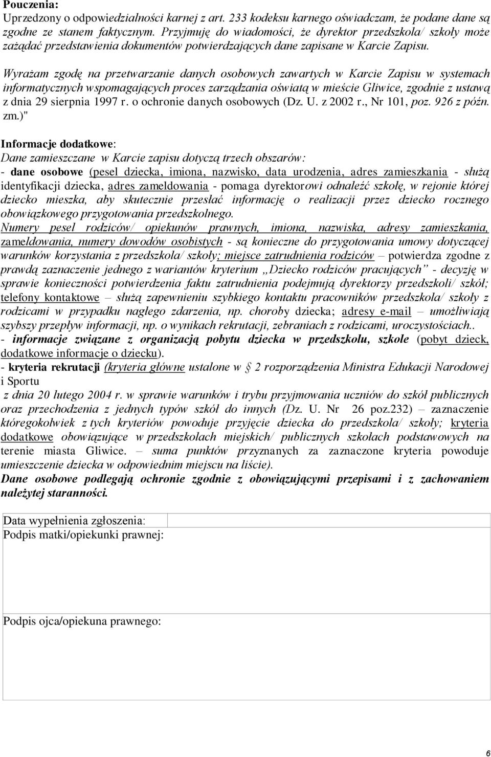 Wyrażam zgodę na przetwarzanie danych osobowych zawartych w Karcie Zapisu w systemach informatycznych wspomagających proces zarządzania oświatą w mieście Gliwice, zgodnie z ustawą z dnia 29 sierpnia