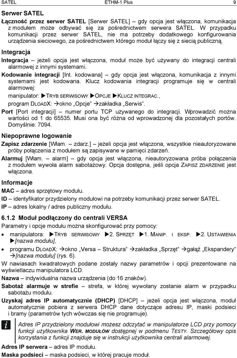 Integracja Integracja jeżeli opcja jest włączona, moduł może być używany do integracji centrali alarmowej z innymi systemami. Kodowanie integracji [Int.