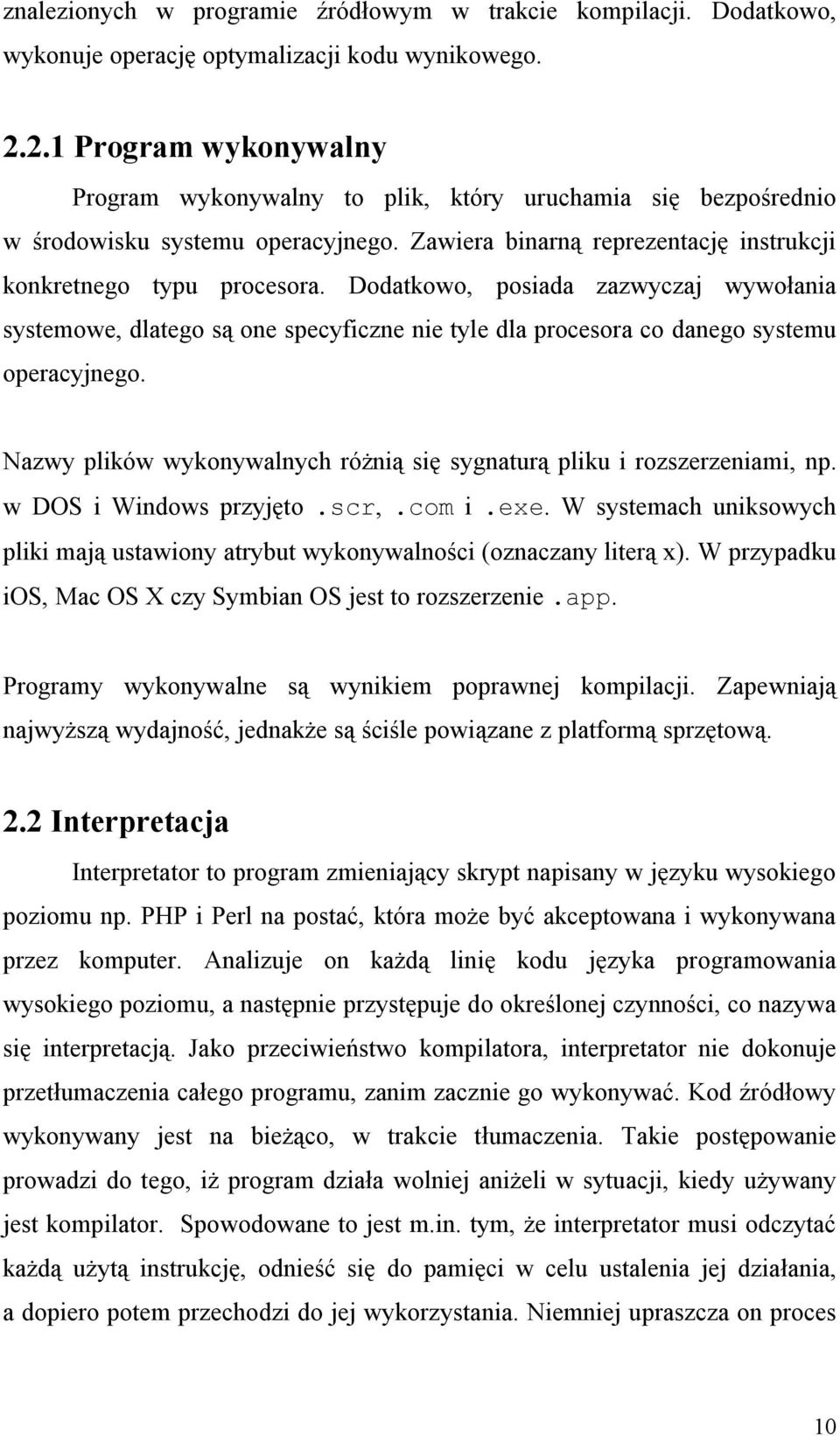 Dodatkowo, posiada zazwyczaj wywołania systemowe, dlatego są one specyficzne nie tyle dla procesora co danego systemu operacyjnego.