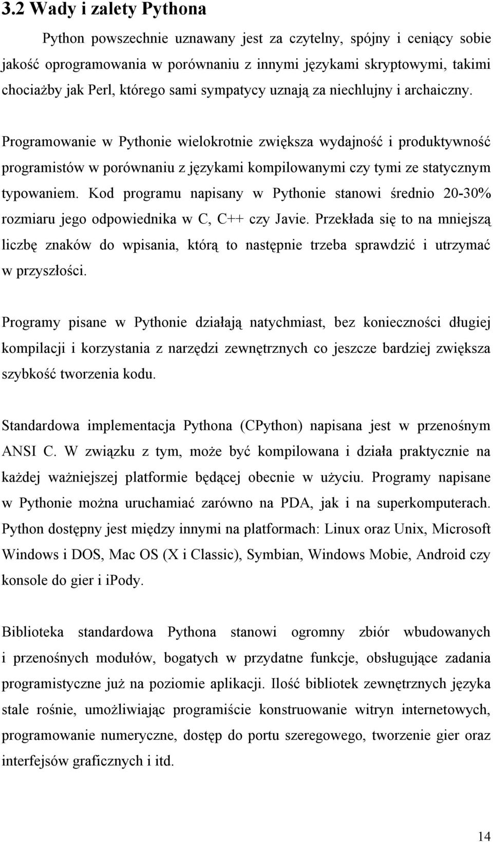 Programowanie w Pythonie wielokrotnie zwiększa wydajność i produktywność programistów w porównaniu z językami kompilowanymi czy tymi ze statycznym typowaniem.