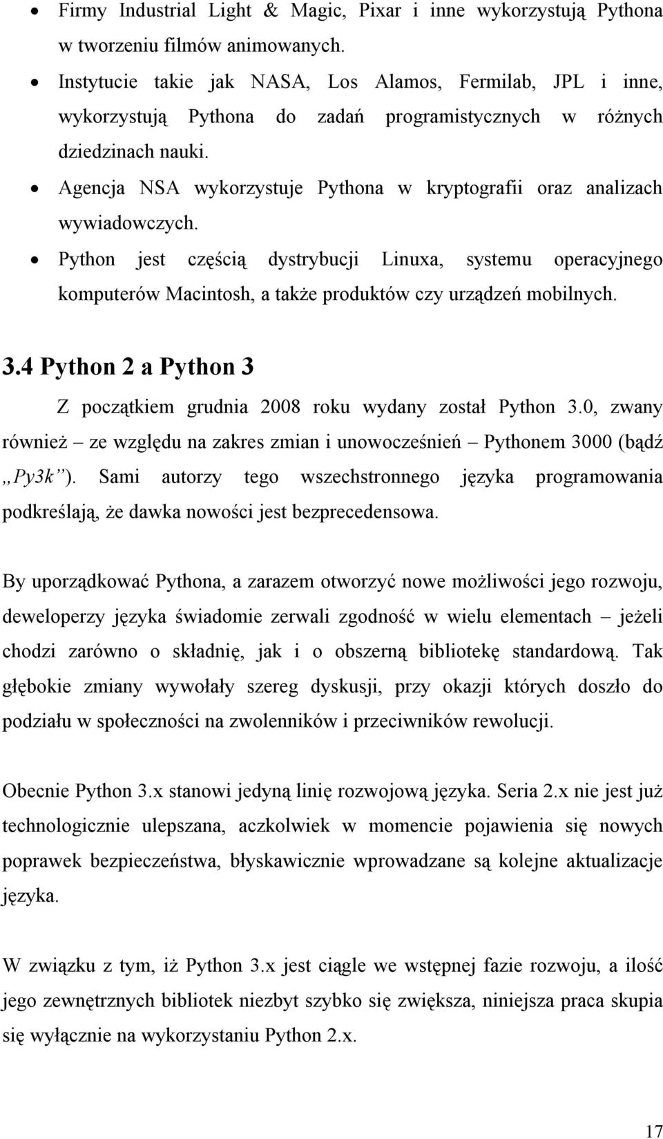 Agencja NSA wykorzystuje Pythona w kryptografii oraz analizach wywiadowczych.