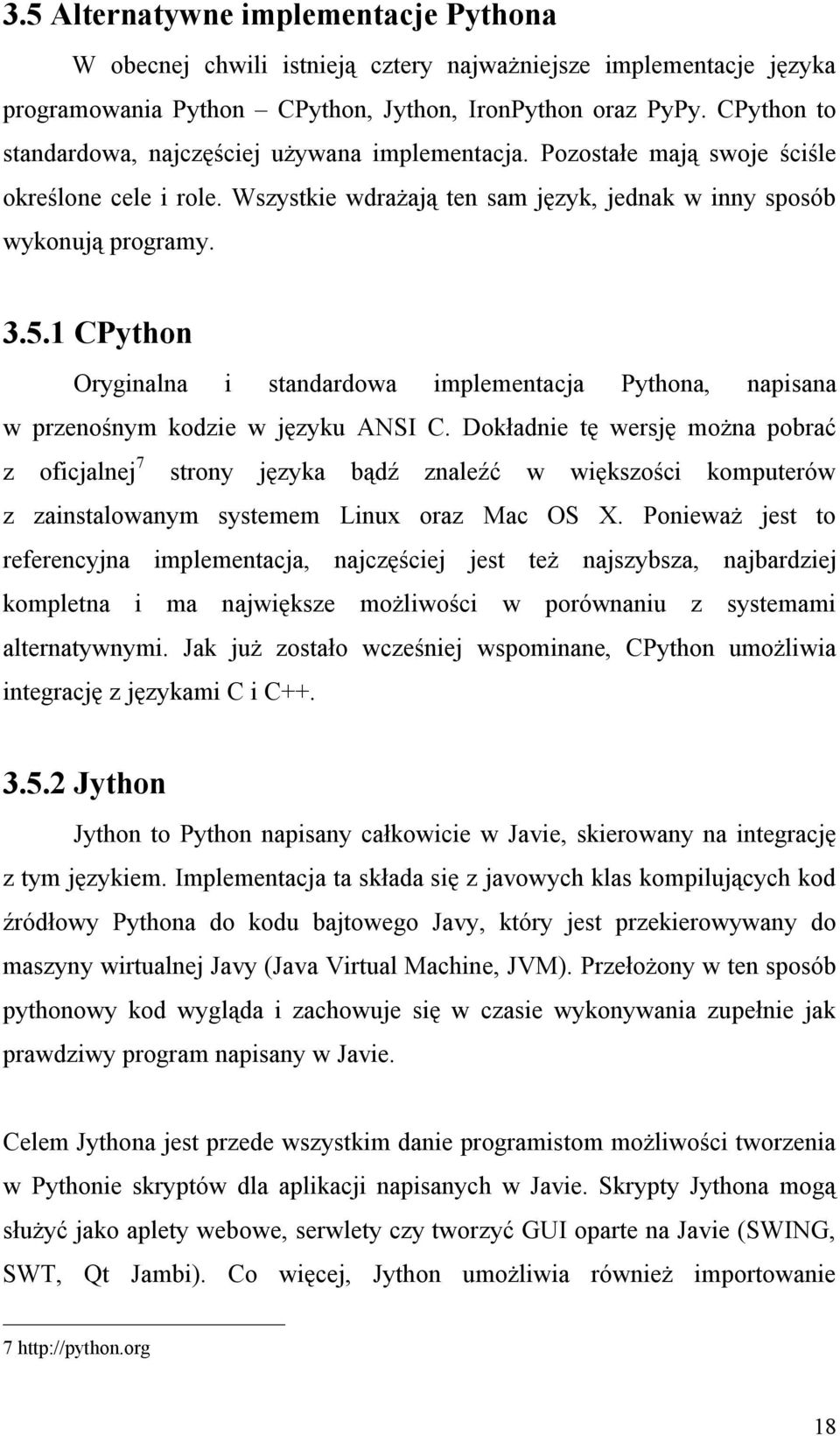 1 CPython Oryginalna i standardowa implementacja Pythona, napisana w przenośnym kodzie w języku ANSI C.