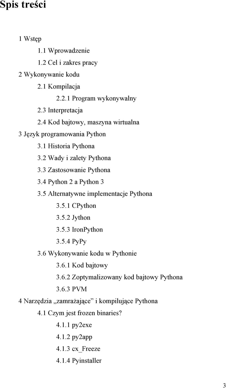 4 Python 2 a Python 3 3.5 Alternatywne implementacje Pythona 3.5.1 CPython 3.5.2 Jython 3.5.3 IronPython 3.5.4 PyPy 3.6 Wykonywanie kodu w Pythonie 3.6.1 Kod bajtowy 3.