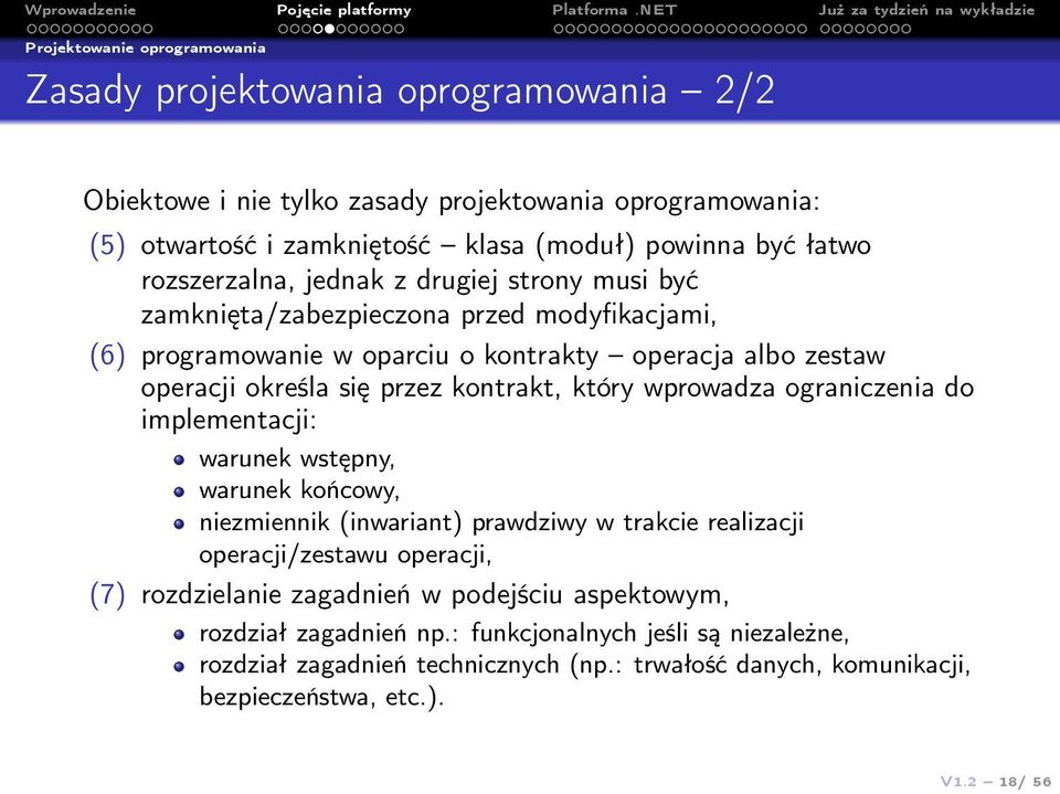 kontrakt, który wprowadza ograniczenia do implementacji: warunek wstępny, warunek końcowy, niezmiennik (inwariant) prawdziwy w trakcie realizacji operacji/zestawu operacji, (7)