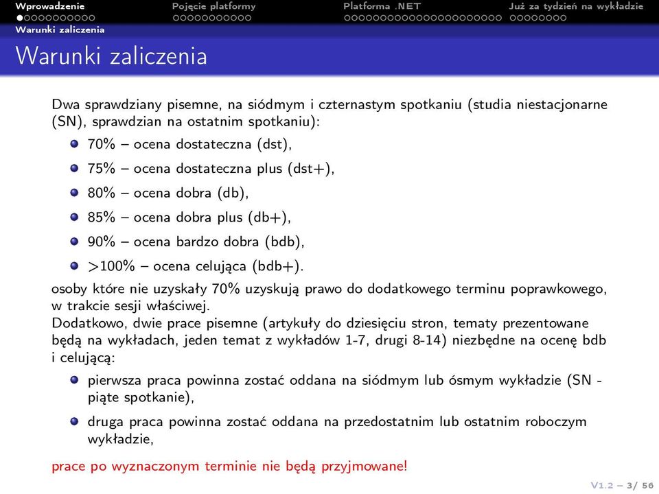 osoby które nie uzyskały 70% uzyskują prawo do dodatkowego terminu poprawkowego, w trakcie sesji właściwej.