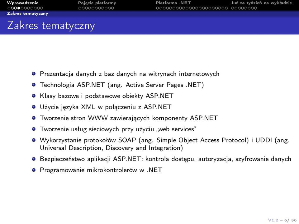 NET Tworzenie usług sieciowych przy użyciu web services Wykorzystanie protokołów SOAP (ang. Simple Object Access Protocol) i UDDI (ang.