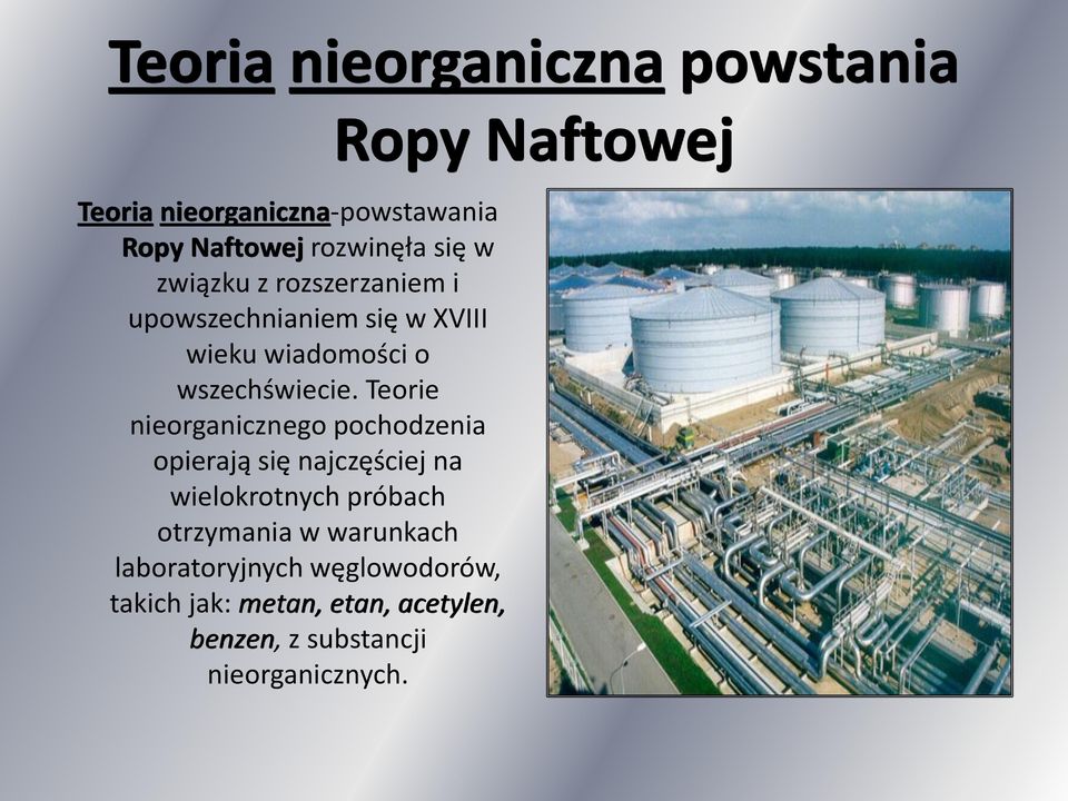 Teorie nieorganicznego pochodzenia opierają się najczęściej na wielokrotnych próbach otrzymania w