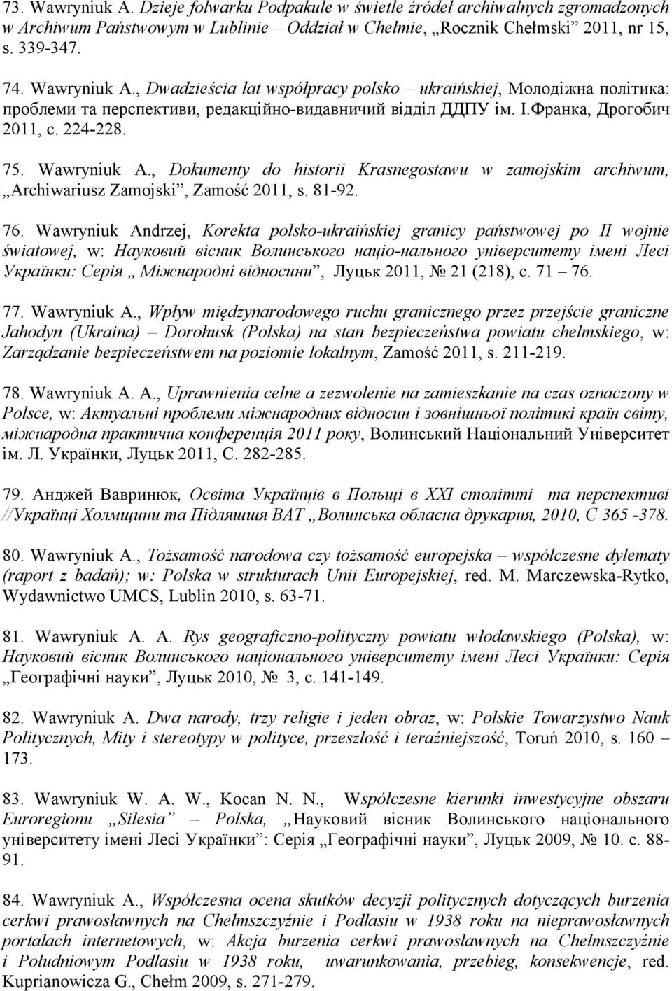 Wawryniuk Andrzej, Korekta polsko-ukraińskiej granicy państwowej po II wojnie światowej, w: Науковий вісник Волинського націо-нального університету імені Лесі Українки: Серія Mіжнародні відносини,