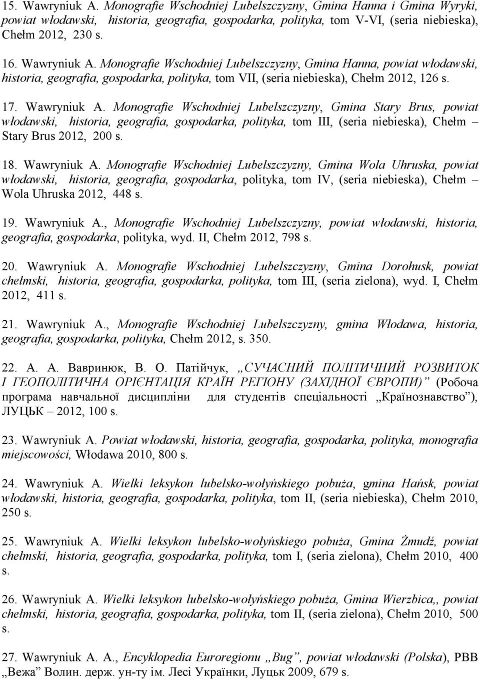 Monografie Wschodniej Lubelszczyzny, Gmina Stary Brus, powiat włodawski, historia, geografia, gospodarka, polityka, tom III, (seria niebieska), Chełm Stary Brus 2012, 200 s. 18. Wawryniuk A.