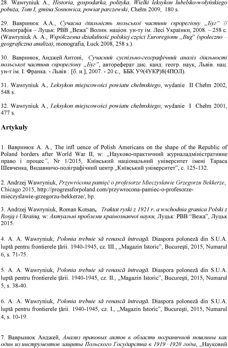 A., Współczesna działalność polskiej części Euroregionu Bug (społeczno geograficzna analiza), monografia, Łuck 2008, 258 s.). 30.