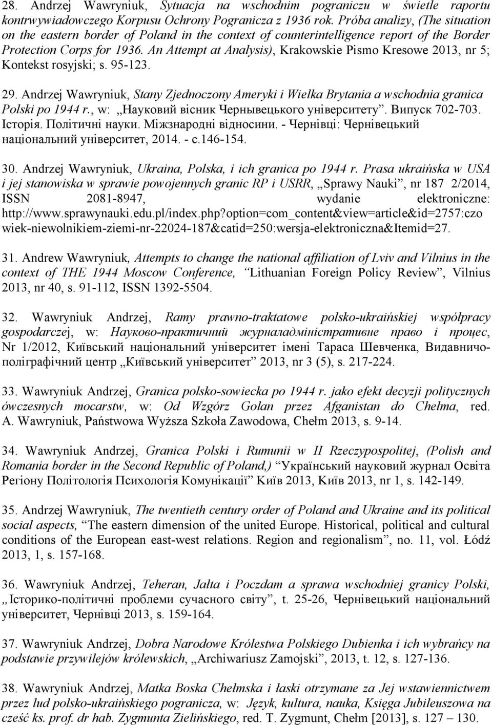 An Attempt at Analysis), Krakowskie Pismo Kresowe 2013, nr 5; Kontekst rosyjski; s. 95-123. 29. Andrzej Wawryniuk, Stany Zjednoczony Ameryki i Wielka Brytania a wschodnia granica Polski po 1944 r.