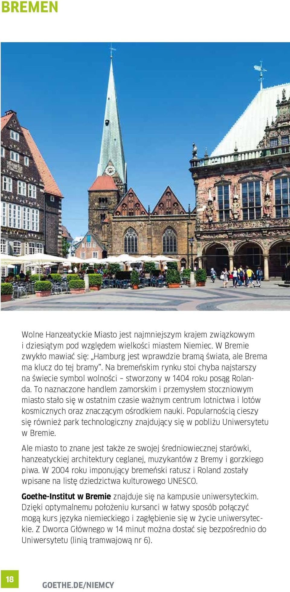 Na bremeńskim rynku stoi chyba najstarszy na świecie symbol wolności stworzony w 1404 roku posąg Rolanda.