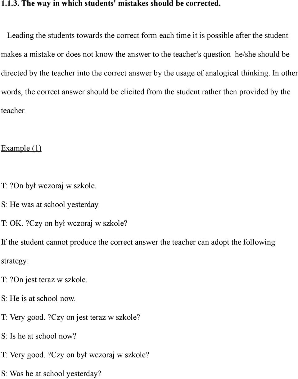 into the correct answer by the usage of analogical thinking. In other words, the correct answer should be elicited from the student rather then provided by the teacher. Example (1) T:?